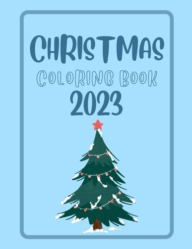 Christmas Coloring Book 2023 25 Fun, Big and Cute Christmas Designs for Kids with Santa, Snowman and More, Size 8.5 X 11 in