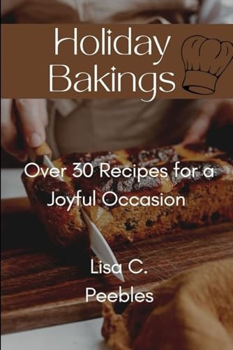 Holiday Baking Over 30 Recipes for a Joyful Occasion