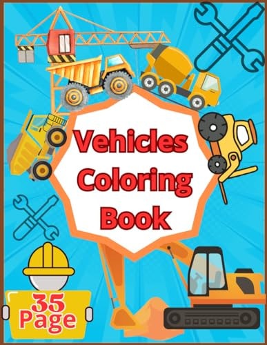 Vehicles Coloring Book Big Pages Full of Easy to Color Vehicles, Bulldozer, Excavator, Dump Truck, and More...