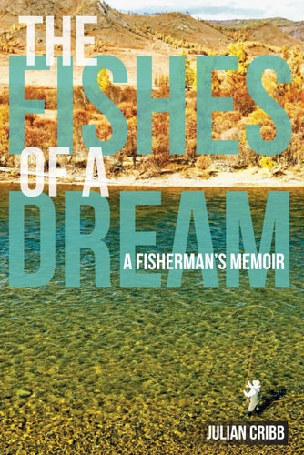 FISHES OF A DREAM A Fisherman's Memoir