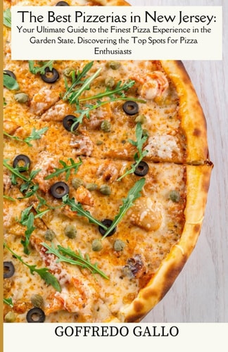 The Best Pizzerias in New Jersey Your Ultimate Guide to the Finest Pizza in the Garden State, Discovering the Top Spots for Pizza Enthusiasts