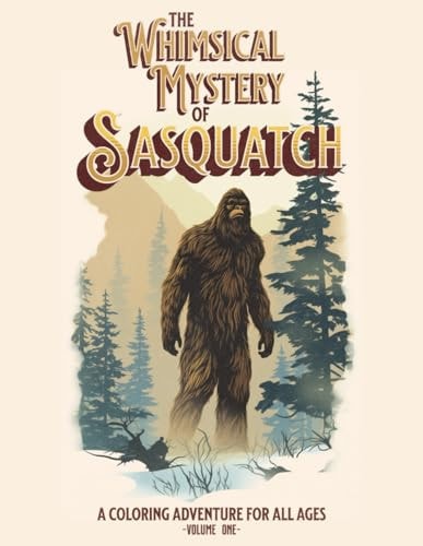 The Whimsical Mystery of Sasquatch - A Coloring Adventure For All Ages
