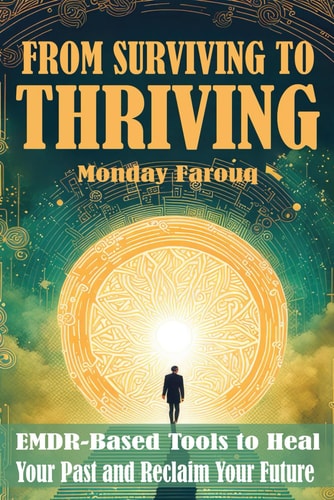 From Surviving to Thriving EMDR-Based Tools to Heal Your Past and Reclaim Your Future