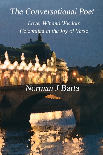 The Conversational Poet Love, Wit and Wisdom Celebrated in the Joy of Verse