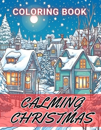 Calming Christmas Coloring Book 100+ Amazing Coloring Pages for All Ages