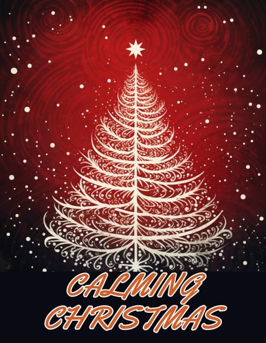 Calming Christmas Coloring Book 100+ Unique and Beautiful Designs for All Fans