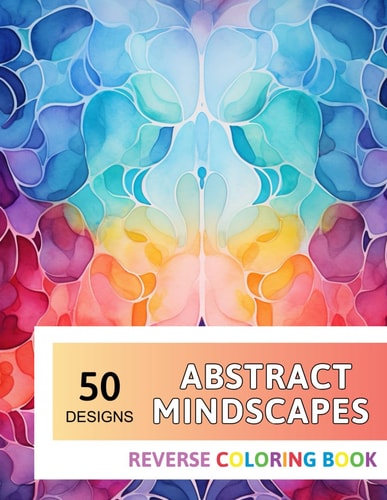 Abstract Mindscapes Reverse Coloring Book New Design for Enthusiasts Stress Relief Adult Coloring