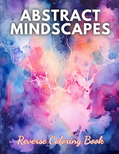 Abstract Mindscapes Reverse Coloring Book High Quality Beautiful Stress Relief Design