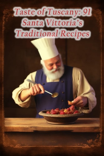 Taste of Tuscany 91 Santa Vittoria's Traditional Recipes