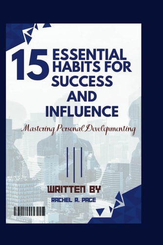15 Essential Habits for Success and Influence Mastering Personal Development
