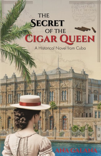The Secret of the Cigar Queen A Historical Novel From Cuba