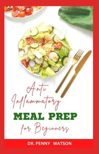 Anti Inflmmatory Meal Prep for Beginners Easy Steps for Preparing Healthy Meals Ahead Against Diseases