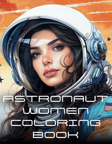 Astronaut Women Coloring Book An Exciting Coloring Book for Space Lovers. Enjoy this Cosmic Journey and Let Your Imagination Fly!