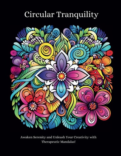 Circular Tranquility Awaken Serenity and Unleash Your Creativity with Therapeutic Mandalas!