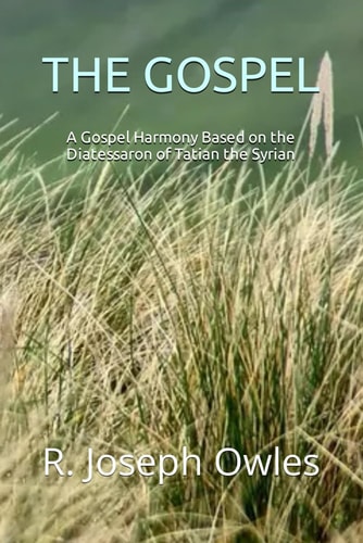 The Gospel A Gospel Harmony Based on the Diatessaron of Tatian the Syrian