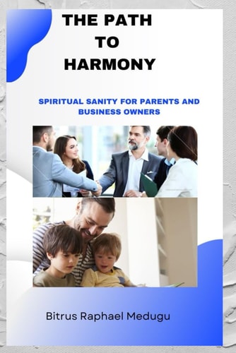 The Path to Harmony Spiritual Sanity for Parents and Business Owners