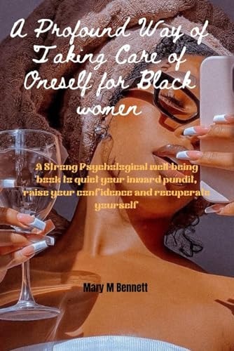 A Profound Way of Taking Care of Oneself for Black Women A Strong Psychological Wellbeing Book to Quiet Your Inward Pundit Raise Your Confidence and Recuperate Yourself