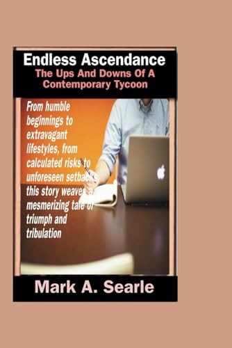 Endless Ascendence The Ups and Downs of a Contemporary Tycoon