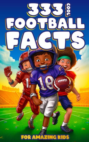 333 COOL FOOTBALL FACTS FOR AMAZING KIDS.