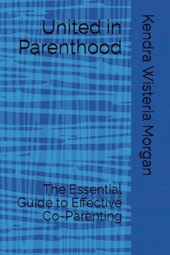 United in Parenthood The Essential Guide to Effective Co-Parenting
