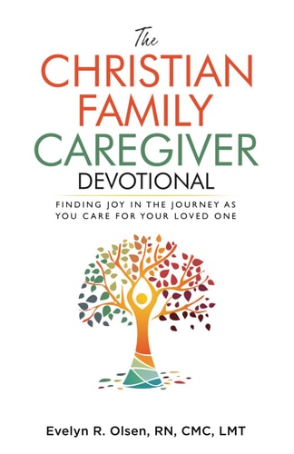 The Christian Family Caregiver Devotional Finding Joy in the Journey as You Care for Your Loved One