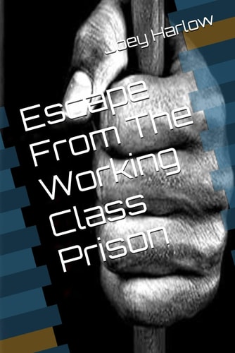 Escape From The Working Class Prison