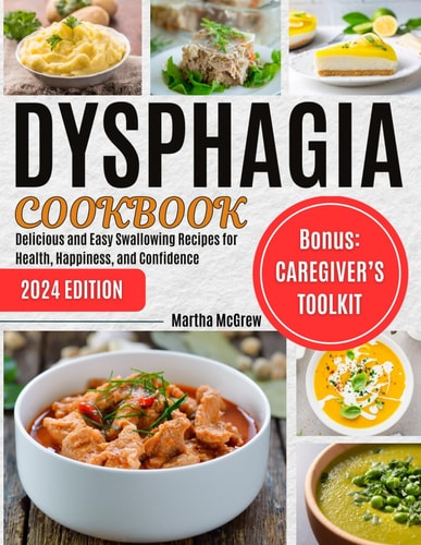Dysphagia Cookbook Delicious and Easy Swallowing Recipes for Health, Happiness, and Confidence