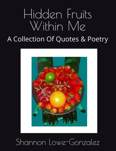 Hidden Fruits Within Me A Collection Of Quotes & Poetry
