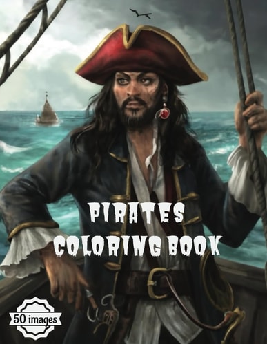 Pirates Coloring Book A Collection of 50 Beautifully Crafted Illustrations, Each Tailored to Accommodate a Spectrum of Artistic Skills.