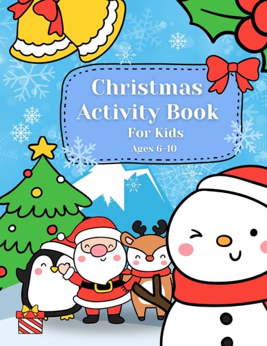 Christmas Activity Book For Kids Ages 6-10 Christmas Coloring Book, Dot to Dot, Maze Book, Kid Games, and Kids Activities (Fun Activities for Kids)