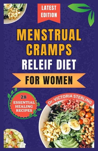 Menstrual Cramps Relief Diet for Women 28 Essential Quick and Easy Nourishing Recipes and Secrets for Menstrual Harmony