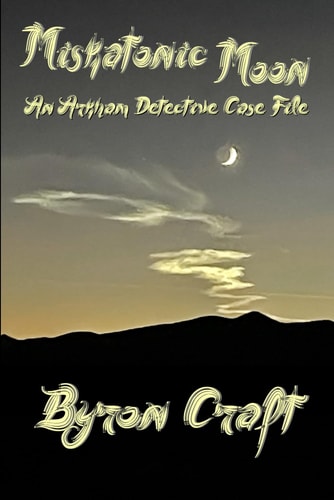 Miskatonic Moon An Arkham Detective Case File