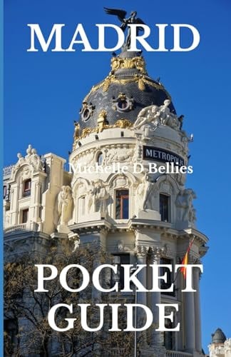 Madrid Pocket Guide Unveiling the Heartbeat of Spain, A Comprehensive Pocket Guide to the Allure and Adventures of Madrid.