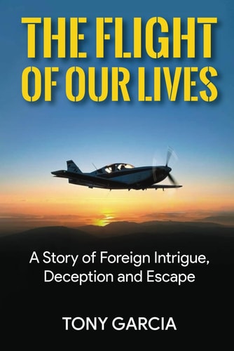 The Flight of Our Lives A Story of Foreign Intrigue, Deception and Escape