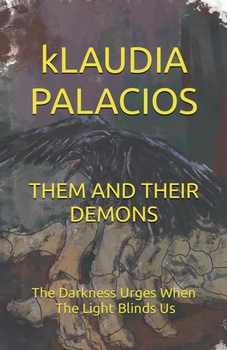 Them and Their Demons The Darkness Urges When The Light Blinds Us