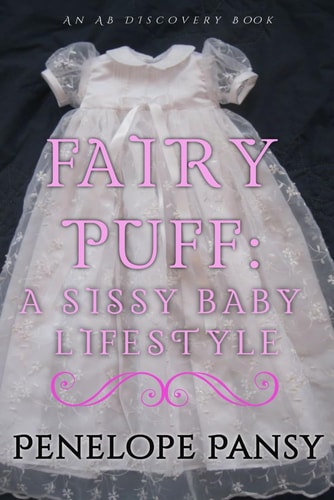Fairypuff A Sissy Baby Lifestyle: An ABDL/Sissybaby/Femdom Story