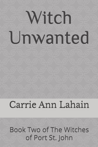 Witch Unwanted Book Two of The Witches of Port St. John