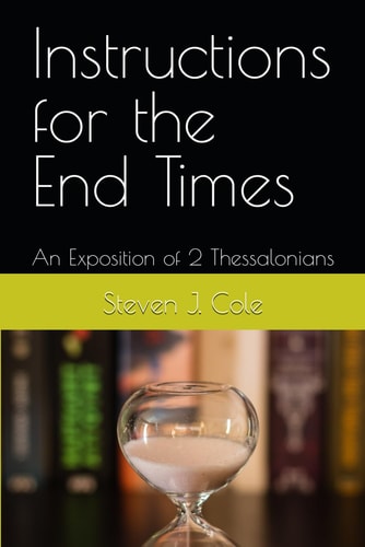 Instructions for the End Times An Exposition of 2 Thessalonians