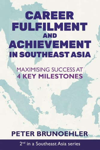 Career Fulfilment and Achievement in Southeast Asia Maximising Success at 4 Key Milestones