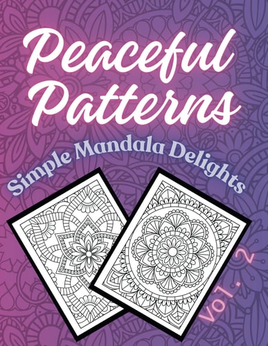 Peaceful Patterns Simple Mandala Delights Vol. 2