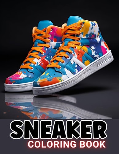 Sneaker Coloring Book 100+ Amazing Coloring Pages for All Ages