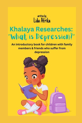 Khalaya Researches What is Depression?: An Introductory Book for Children with Family Members who Suffer from Depression
