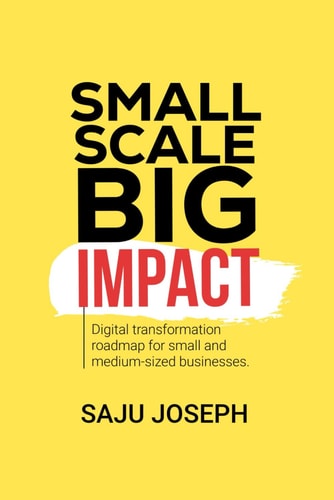 Small Scale, Big Impact Digital Transformation Roadmap for Small and Medium-Sized Businesses