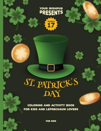 St. Patrick's Day Coloring & Activity Book Whimsical Fun for Young Explorers: Irish-Inspired Adventures, Puzzles, and Creativity - Perfect for Kids and Leprechaun Enthusiasts