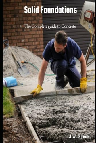Solid Foundations The Complete Guide to Concrete