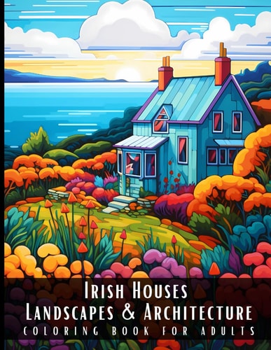 Irish Houses Landscapes & Architecture Coloring Book for Adults Beautiful Nature Landscapes Sceneries and Foreign Buildings Coloring Book for Adults, Perfect for Stress Relief and Relaxation - 50 Coloring Pages