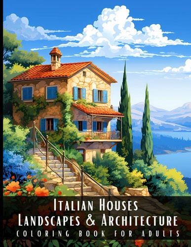 Italian Houses Landscapes & Architecture Coloring Book for Adults Beautiful Nature Landscapes Sceneries and Foreign Buildings Coloring Book for Adults, Perfect for Stress Relief and Relaxation - 50 Coloring Pages
