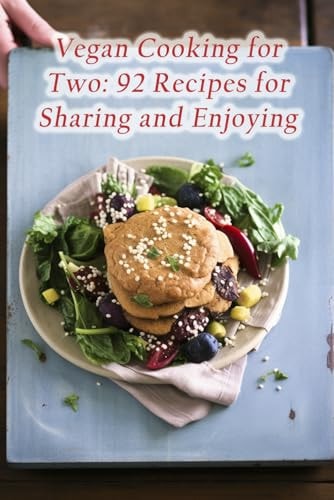 Vegan Cooking for Two 92 Recipes for Sharing and Enjoying