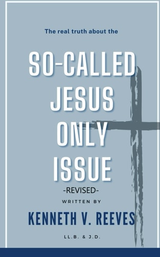 The Real Truth About The (So-Called) Jesus Only Issue Revised