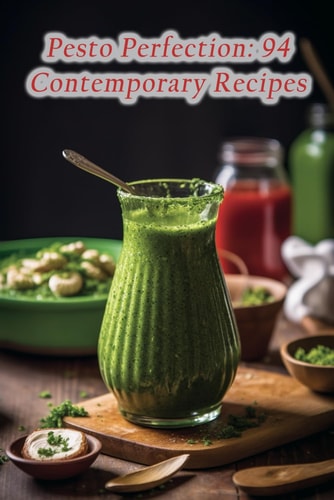 Pesto Perfection 94 Contemporary Recipes